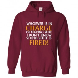 Whoever Is In Charge Of Making Sure I Don't Know Stupid Stuff Is Fired! Funny Unisex Kids and Adults Pullover Hoodie								 									 									